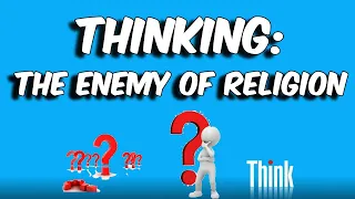 Leaving Religion: Thinking: The Enemy of Religion