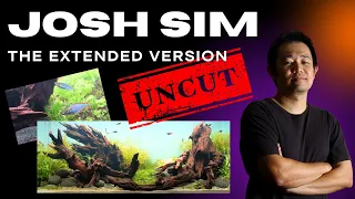 JOSH SIM WORLD CHAMPION AQUASCAPER: UNCUT THE EXTENDED VERSION 4K