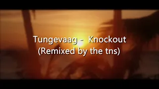 Tungevaag - Knockout (Remixed by the tns) [Lyrical Video].