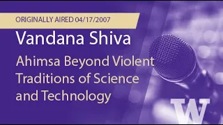 Vandana Shiva: Ahimsa Beyond Violent Traditions of Science and Technology