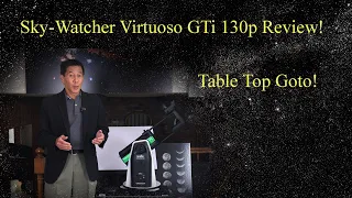 Review of the Sky-Watcher Virtuoso GTi 130p Tabletop Dobsonian Telescope, With Goto!