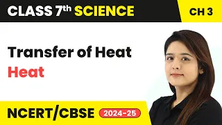 Transfer of Heat - Heat | Class 7 Science Chapter 3 | CBSE 2024-25