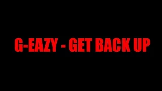 G-Eazy - Get Back Up Official Lyrics Video