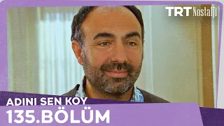 Adını Sen Koy 135.Bölüm