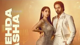 Jehda Nasha: An Action Hero | Ayushmann, Nora | Tanishk, Faridkot, Amar, IP Singh, Yohani, Harjot