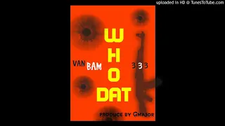 Van Bam ft 333  Who Dat