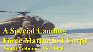 A Special Landing Force Marine in I Corps, South Vietnam, 1967-1968