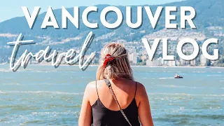 FIRST IMPRESSIONS OF VANCOUVER, CANADA | Vancouver Travel Vlog// SUMMER 2020