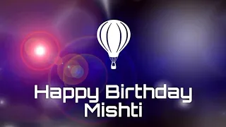 Happy birthday Mishti, birthday greetings what's app status
