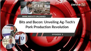 Swine Insights Unleased Episode 2 Bits and Bacon: Unveiling Ag-Tech's Pork Production Revolution