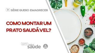 Como montar um prato saudável | Série Quero Emagrecer #querovidaesaude