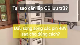 Lắp CB đóng cắt cho giàn lưu trữ có càn thiết? Làm sao để đấu pin 48V // với nhau đúng nhất