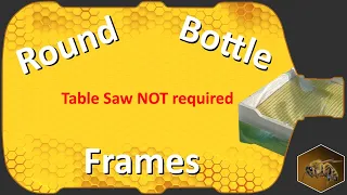 Bottle To Bottle Beekeeping | Round Bottle Frames | Round Bottle Construction Part 5