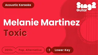 Toxic (LOWER Acoustic Guitar Karaoke) Melanie Martinez