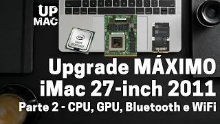 Upgrade máximo iMac A1312 2011 - Parte 2 (Processador, Placa de vídeo Bluetooth e WiFi)