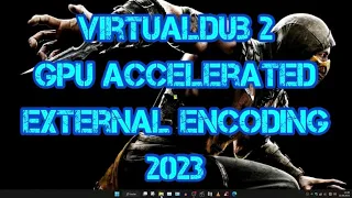 VirtualDub 2 GPU Accelerated External Video Encoding 2023 | NVEnc | FFMpeg | H264 | H265