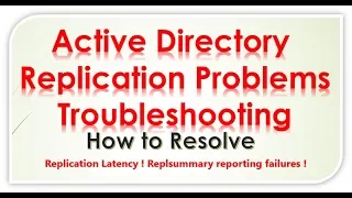 Troubleshooting  Active Directory  Replication Problems ! repadmin /showrepl ! Root Cuase !