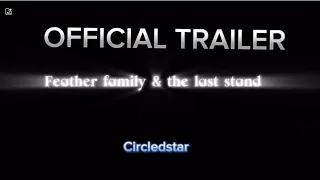 OFFICIAL TRAILER (feather family series) feather family & the last stand.