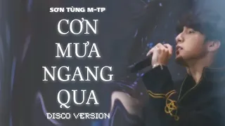 CƠN MƯA NGANG QUA (DISCO VERSION LIVE) | SƠN TÙNG M-TP