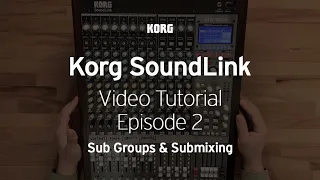 Korg Soundlink Video Tutorial Ep. 2 of 8: Sub Groups and Submixing