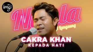 Kepada Hati - Cakra khan l NYALA