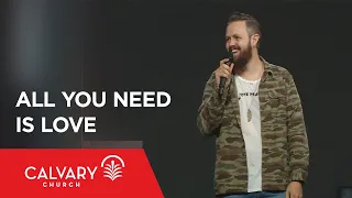 All You Need Is Love - John 13:34-35 - Nate Heitzig