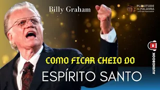 Como Ficar Cheio Do Espírito Santo | Billy Graham | Audiobook / Plenitude Da Palavra | Sermão.