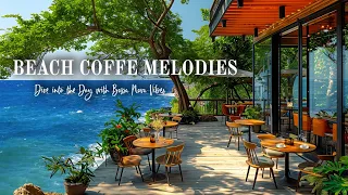 Beach Cafe Melodies - Dive into the Day with Bossa Nova Vibes and Oceanic Tranquility