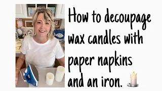 How to decoupage wax candles with paper napkins and an iron