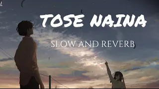 Tose Naina | Arijit Singh | SLOW AND REVERB | SONG |-LOFi.422