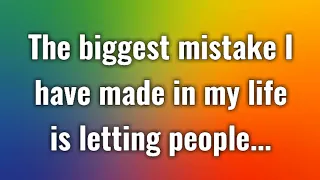 The biggest mistake i have made in my life is letting people… | Lessons For Better Life