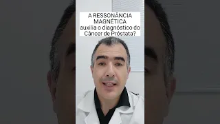 A RESSONÂNCIA MAGNÉTICA auxilia o diagnóstico do Câncer de Próstata?