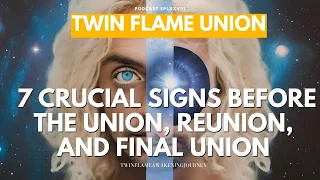 TWINF FLAME UNION : 7 Crucial Signs Before the Union, Reunion, and Final Union