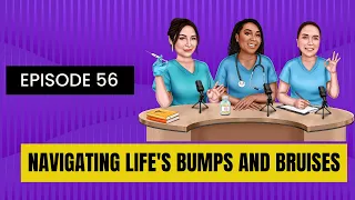 Ep 56: Navigating Life's Bumps and Bruises (Part 1)