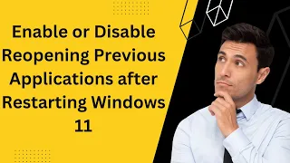 How to Enable or Disable Reopening Previous Applications after Restarting Windows 11?