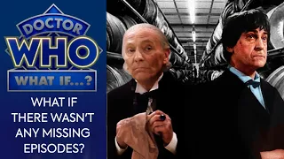 Doctor Who What If: There WEREN'T Any Missing Episodes?