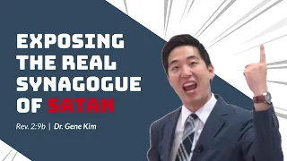 Exposing the REAL Synagogue of Satan (Rev. 2:9b) | Dr. Gene Kim