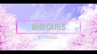 Who Cares  By Sundial, Nightcore