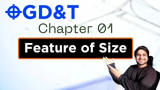 GD&T Chapter 01- Feature and Feature of Size, Regular and Irregular Feature of size