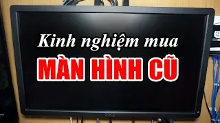 Kinh nghiệm mua màn hình cũ bạn nên biết