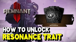 Remnant 2 How to unlock RESONANCE TRAIT (Multiplayer Trait)