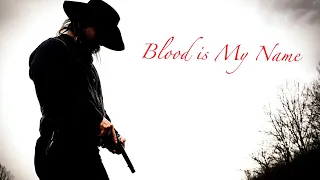 BLOOD IS MY NAME (A Western Short Film) 2018