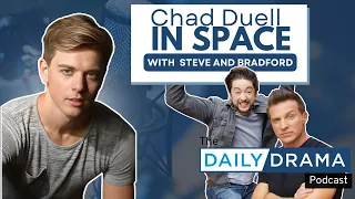 Chad Duell In Space! The Daily Drama Podcast with Steve and Bradford