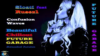 Sloati feat Rusez1 - Confusion Waves ( Beautiful Chill Music, FUTURE GARAGE, Extended Version )