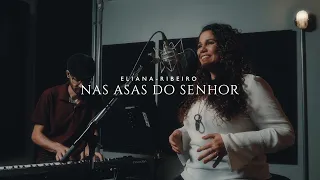 Nas Asas do Senhor | Eliana Ribeiro