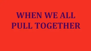 When We All Pull Together ~ A cappella with lyrics