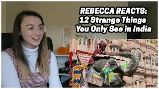 Rebecca Reacts: 12 Strange Things You Only See in India