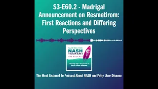 S3-E60.2 - Madrigal Announcement on Resmetirom: First Reactions and Differing Perspectives