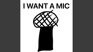 I WANT A MIC