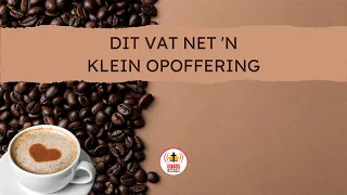 Dit vat net 'n klein opoffering